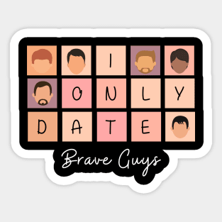 I Only Date Brave Guys Sticker